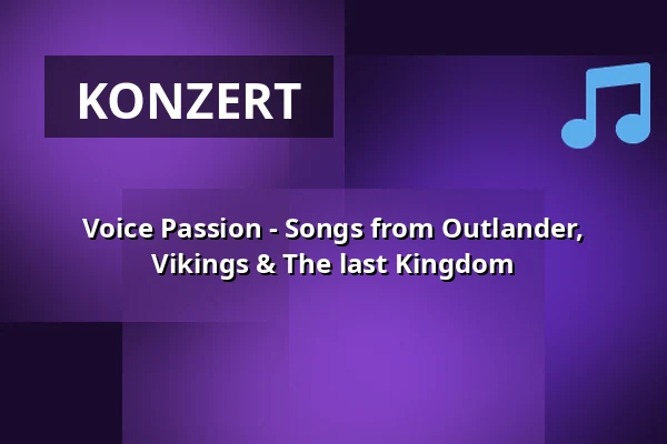 Voice Passion - Songs from Outlander, Vikings & The last Kingdom — Stadttheater Glauchau, Glauchau