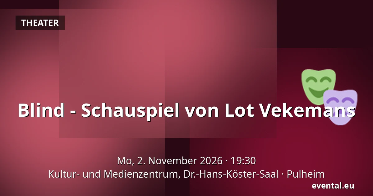 Blind - Schauspiel von Lot Vekemans — Kultur- und Medienzentrum, Dr.-Hans-Köster-Saal, Pulheim