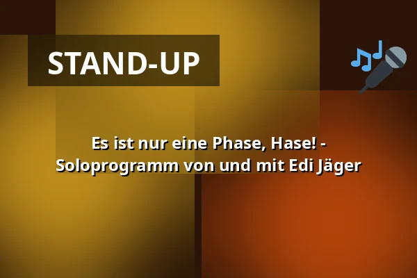 Es ist nur eine Phase, Hase! - Soloprogramm von und mit Edi Jäger — Salzachhalle, Laufen
