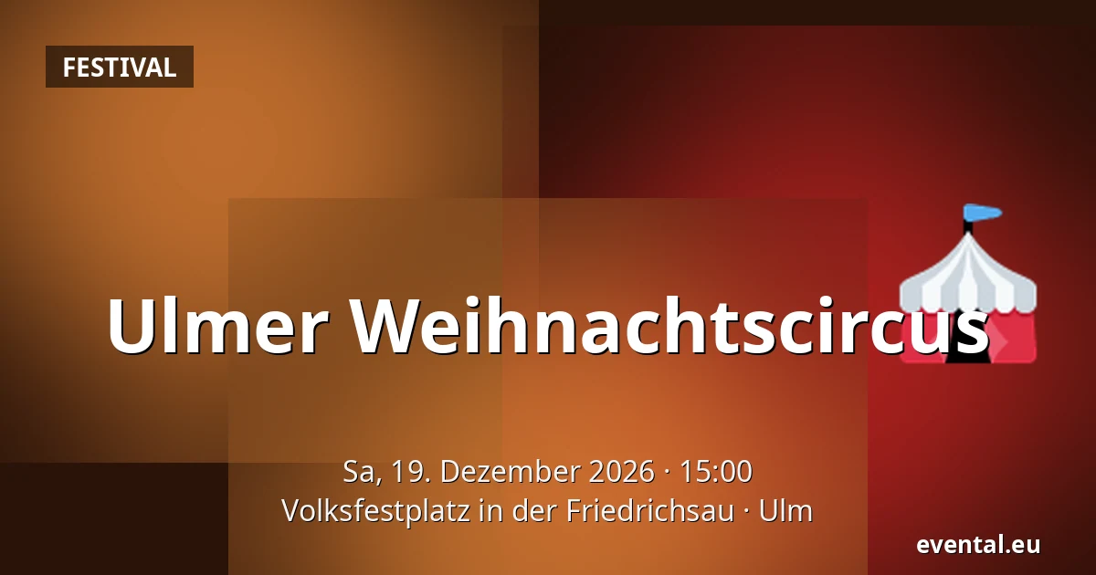 Ulmer Weihnachtscircus — Volksfestplatz in der Friedrichsau, Ulm