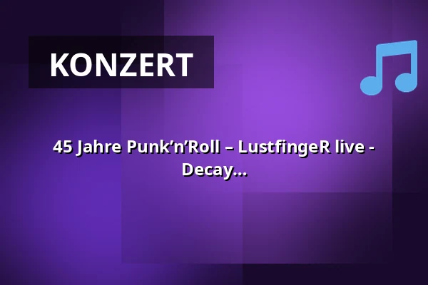 45 Jahre Punk’n’Roll – LustfingeR live - Support: 20 Year Short Break & Kings of Decay — Lindenkeller, Freising