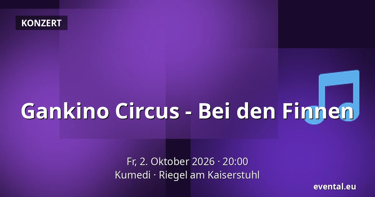 Gankino Circus - Bei den Finnen — Kumedi, Riegel am Kaiserstuhl