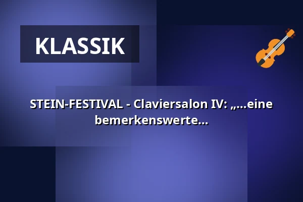 STEIN-FESTIVAL - Claviersalon IV: „…eine außergewöhnliche Musikerin, bemerkenswerte Pianistin, eine Frau spritzigen Geistes“ — Schaezlerpalais, Augsburg