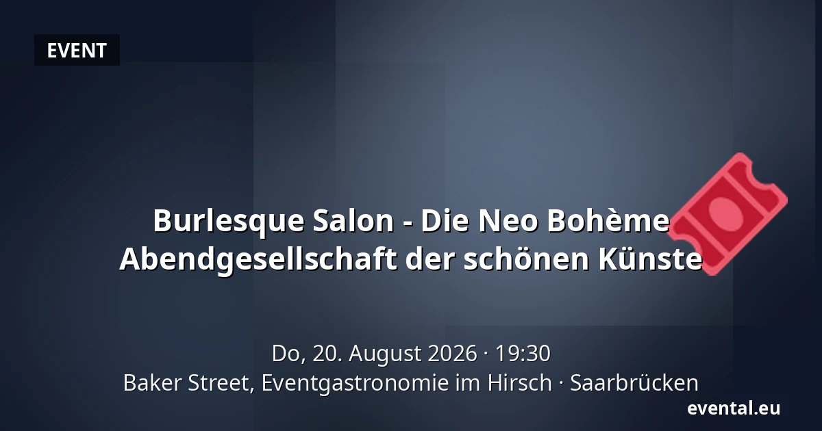 Burlesque Salon - Die Neo Bohème Abendgesellschaft der schönen Künste — Baker Street, Eventgastronomie im Hirsch, Saarbrücken