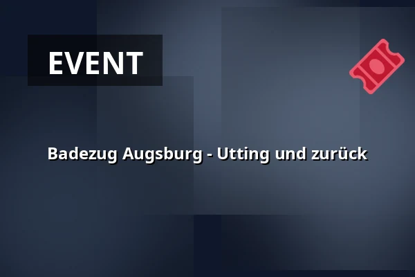 Badezug Augsburg - Utting und zurück — Augsburg Hbf, Augsburg