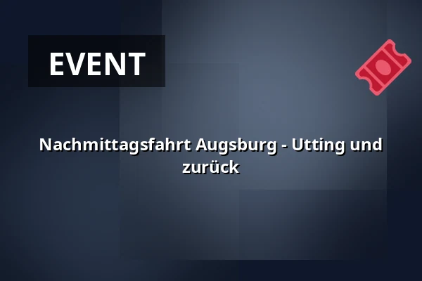 Nachmittagsfahrt Augsburg - Utting und zurück — Augsburg Hbf, Augsburg