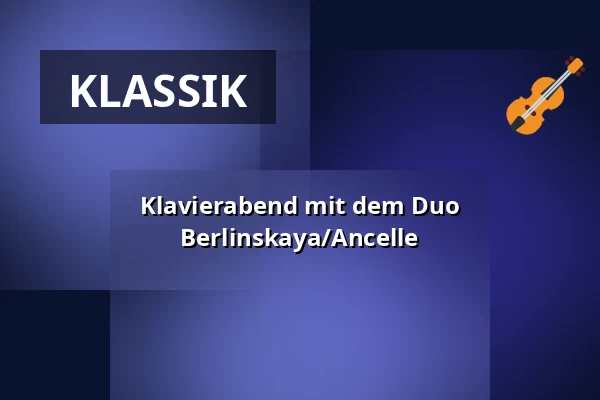 Klavierabend mit dem Duo Berlinskaya/Ancelle — Schloss vor Husum, Husum