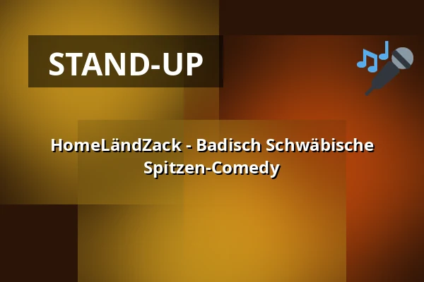 HomeLändZack - Badisch Schwäbische Spitzen-Comedy — Graf-Burchard-Halle, Frickingen