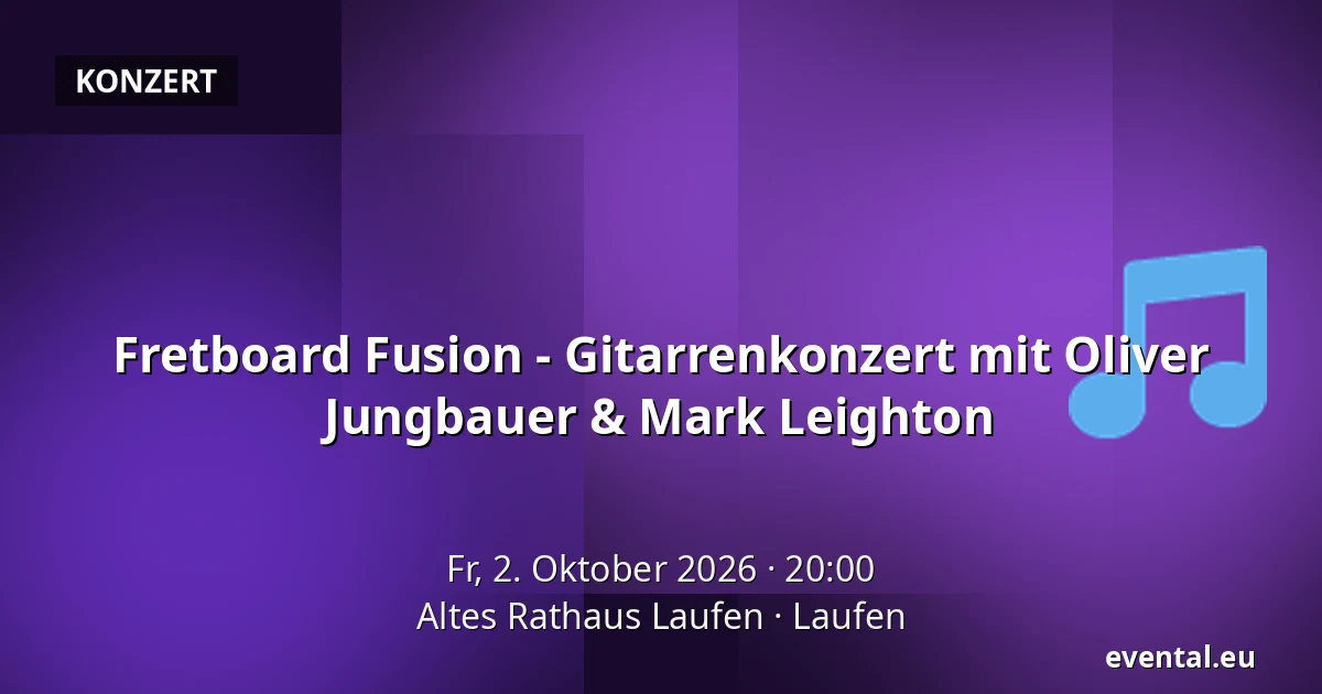 Fretboard Fusion - Gitarrenkonzert mit Oliver Jungbauer & Mark Leighton — Altes Rathaus Laufen, Laufen