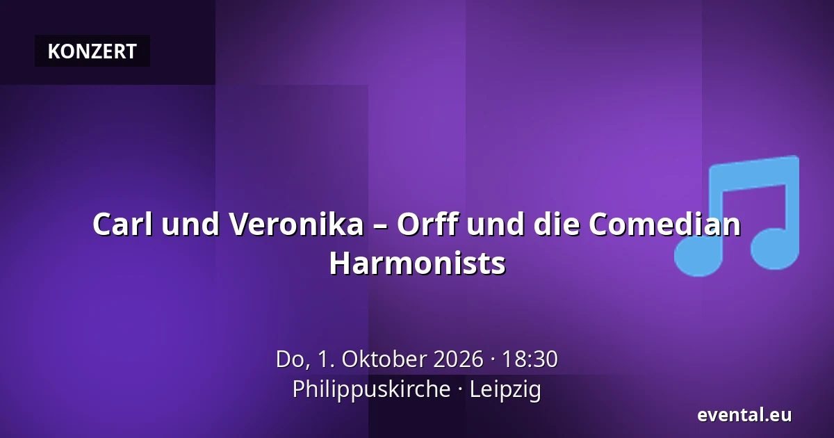 Carl und Veronika – Orff und die Comedian Harmonists — Philippuskirche, Leipzig