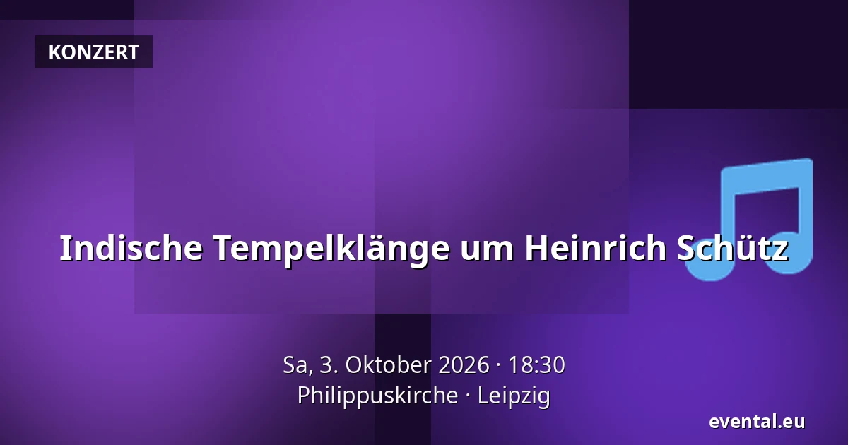 Indische Tempelklänge um Heinrich Schütz — Philippuskirche, Leipzig