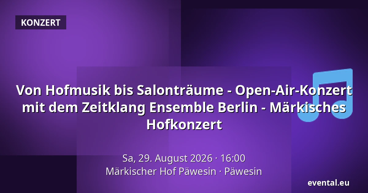 Von Hofmusik bis Salonträume - Open-Air-Konzert mit dem Zeitklang Ensemble Berlin - Märkisches Hofkonzert — Märkischer Hof Päwesin, Päwesin