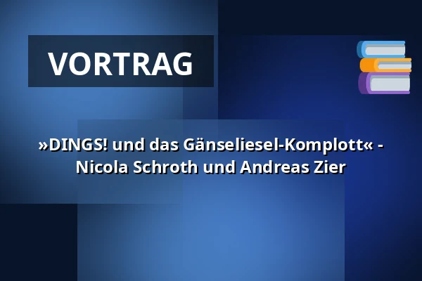 »DINGS! und das Gänseliesel-Komplott« - Nicola Schroth und Andreas Zier — Literaturhaus Göttingen, Göttingen