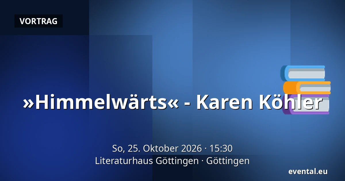 »Himmelwärts« - Karen Köhler — Literaturhaus Göttingen, Göttingen