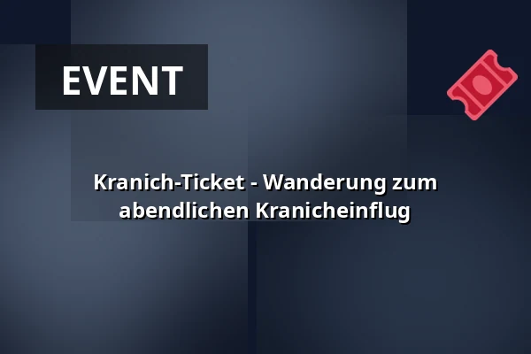 Kranich-Ticket - Wanderung zum abendlichen Kranicheinflug — Nationalpark-Information Federow, Kargow OT Federow
