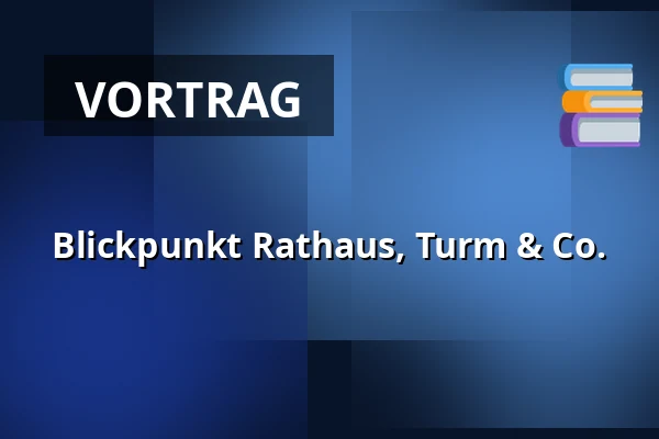 Blickpunkt Rathaus, Turm & Co. — Rathaus Fürth, Fürth
