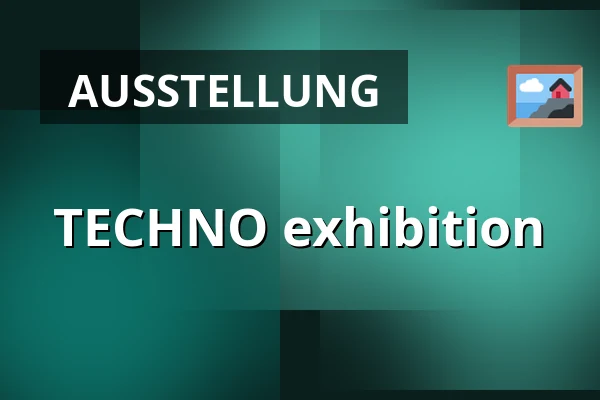 TECHNO exhibition — TBA - Berlin, Neues Ufer 19, Open Art Gallery, Berlin