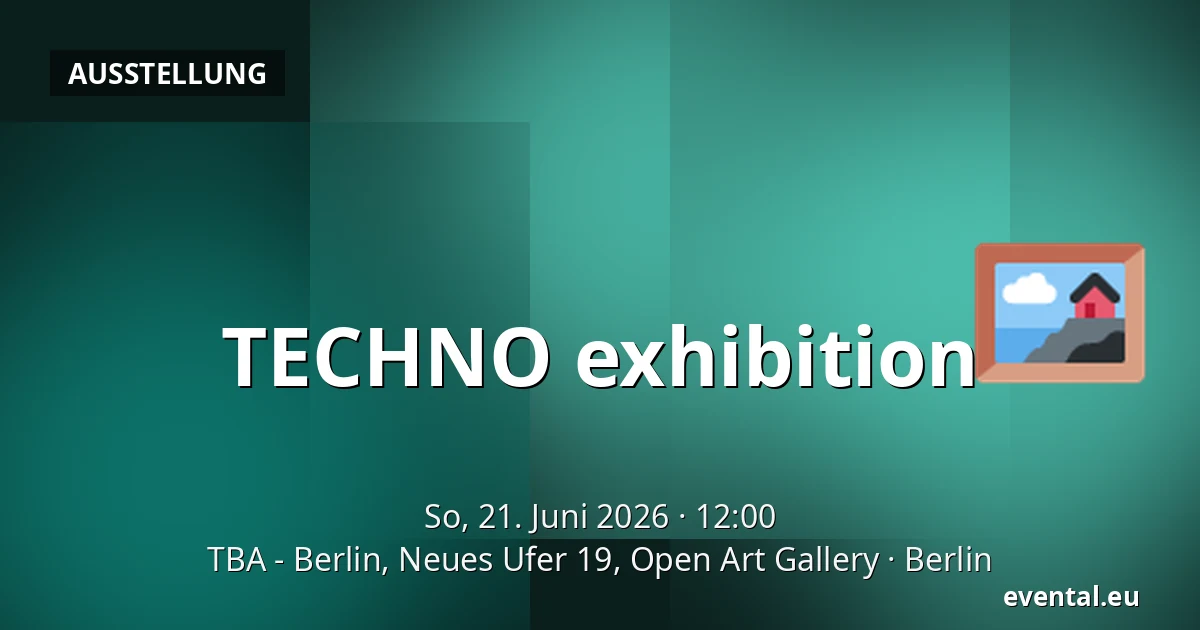 TECHNO exhibition — TBA - Berlin, Neues Ufer 19, Open Art Gallery, Berlin