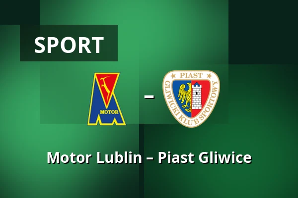 Motor Lublin – Piast Gliwice