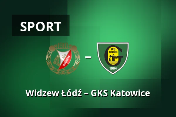 Widzew Łódź – GKS Katowice — Łódź