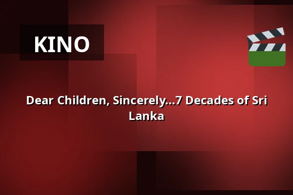 Dear Children, Sincerely...7 Decades of Sri Lanka — ufaFabrik, Berlin