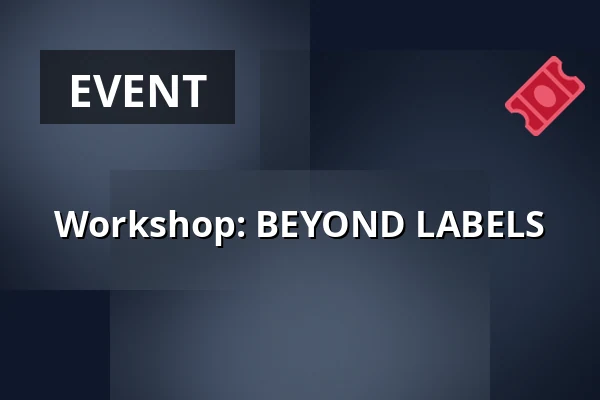 Workshop: BEYOND LABELS — WUK, Wien