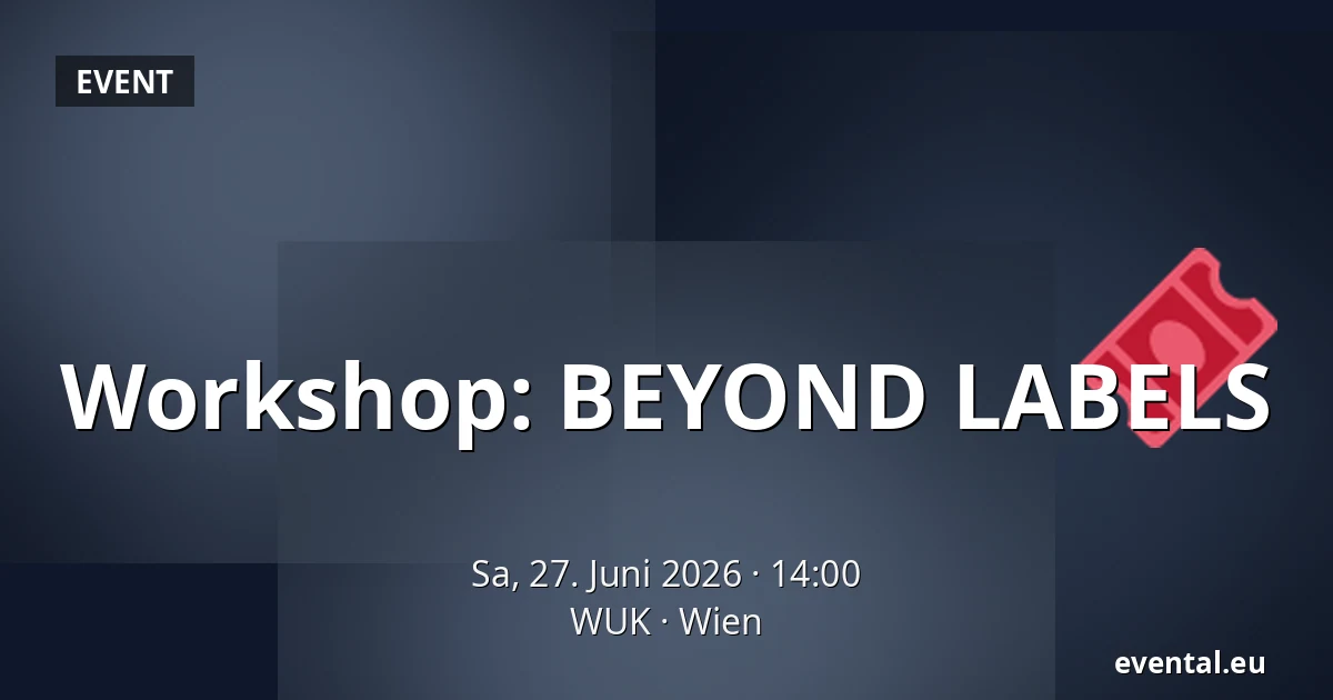 Workshop: BEYOND LABELS — WUK, Wien