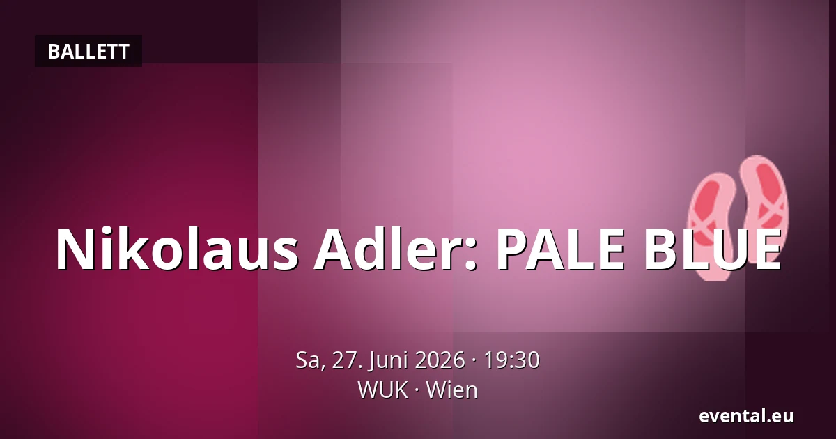 Nikolaus Adler: PALE BLUE — WUK, Wien