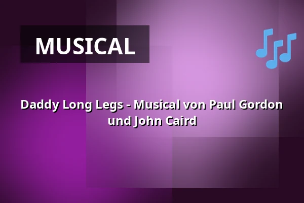 Daddy Long Legs - Musical von Paul Gordon und John Caird — Theater Pforzheim, Pforzheim