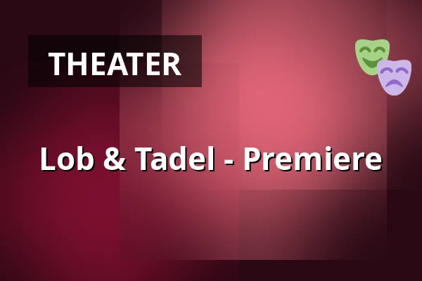 Lob & Tadel - Premiere — Theater Aachen, Aachen