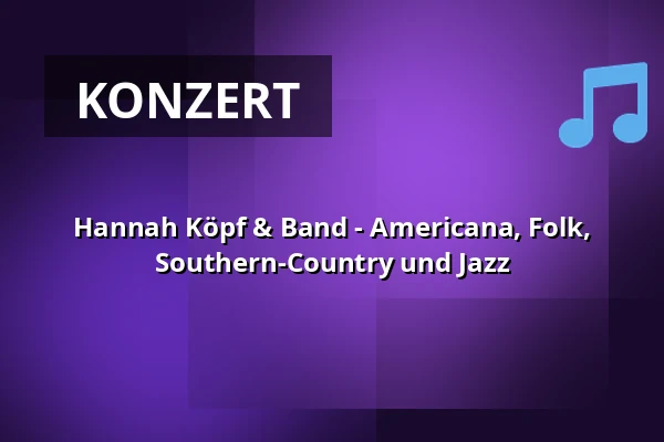 Hannah Köpf & Band - Americana, Folk, Southern-Country und Jazz — Zehntscheuer Ravensburg, Ravensburg