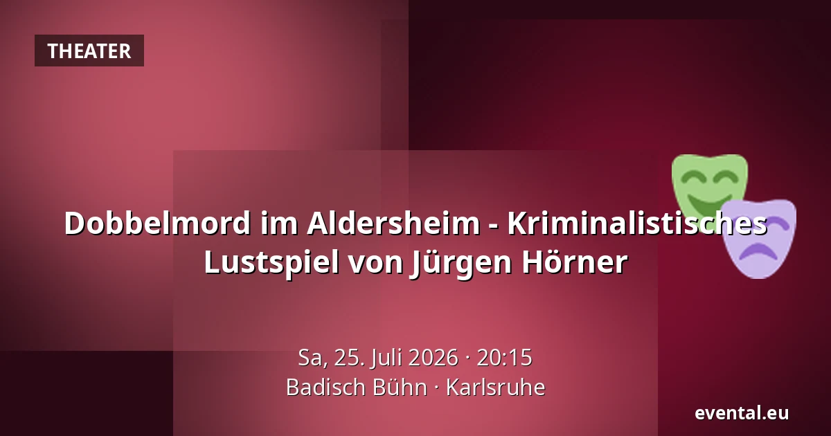 Dobbelmord im Aldersheim - Kriminalistisches Lustspiel von Jürgen Hörner — Badisch Bühn, Karlsruhe
