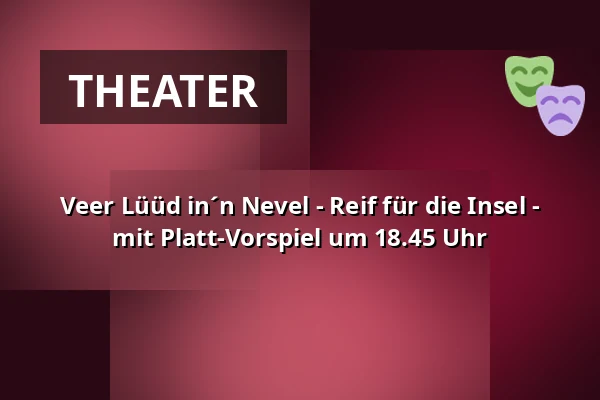 Veer Lüüd in´n Nevel - Reif für die Insel - mit Platt-Vorspiel um 18.45 Uhr — Ohnsorg-Theater, Hamburg