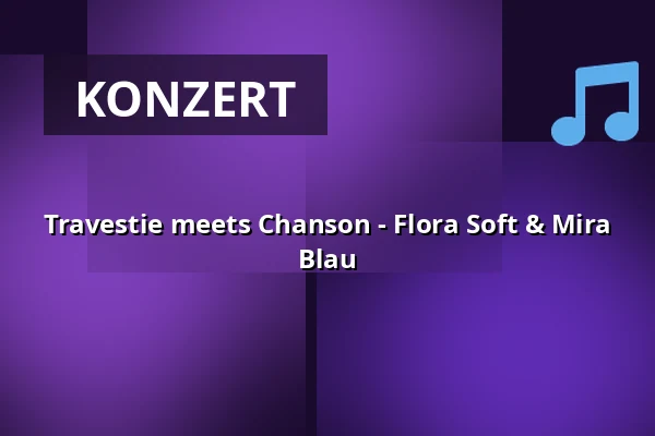 Travestie meets Chanson - Flora Soft & Mira Blau — Kulturhaus Frankfurt, Frankfurt