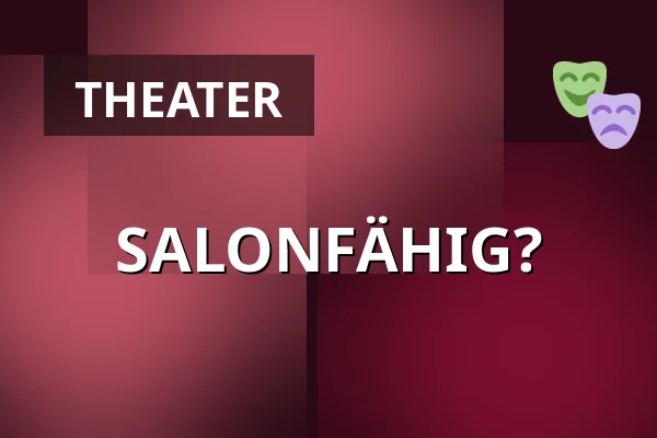 SALONFÄHIG? — Theater Rampe, Stuttgart