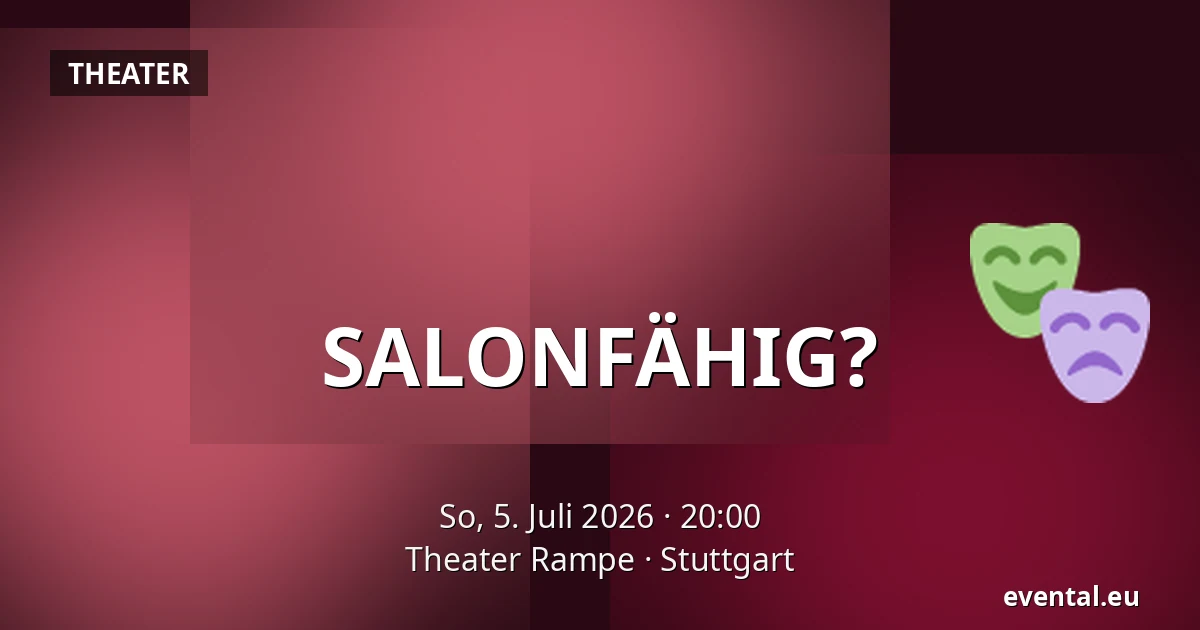 SALONFÄHIG? — Theater Rampe, Stuttgart