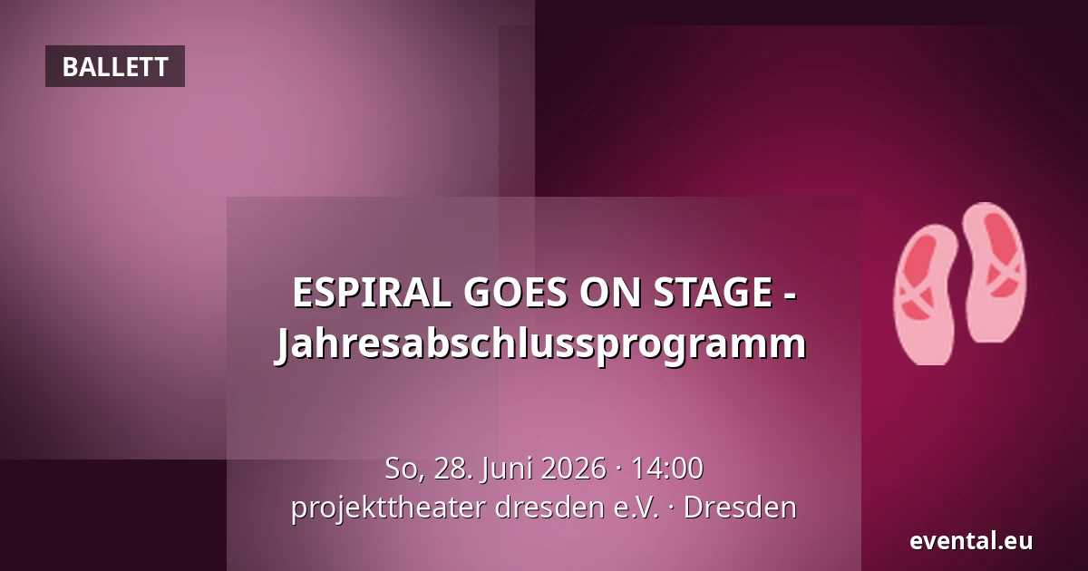 ESPIRAL GOES ON STAGE - Jahresabschlussprogramm — projekttheater dresden e.V., Dresden