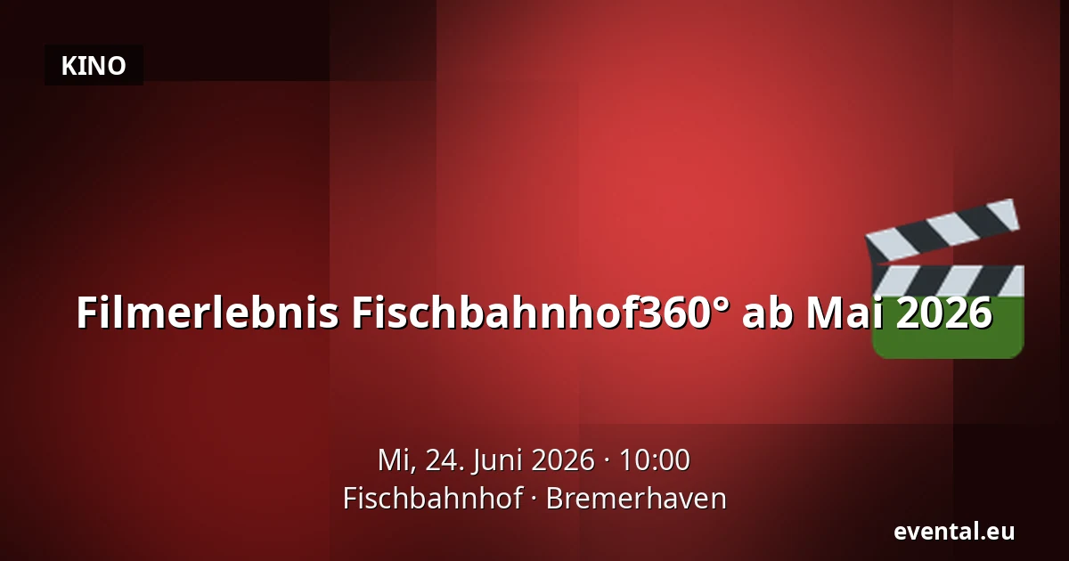 Filmerlebnis Fischbahnhof360° ab Mai 2026 — Fischbahnhof, Bremerhaven