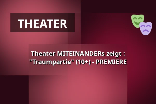 Theater MITEINANDERs zeigt : "Traumpartie" (10+) - PREMIERE — T-Werk Potsdam, Potsdam