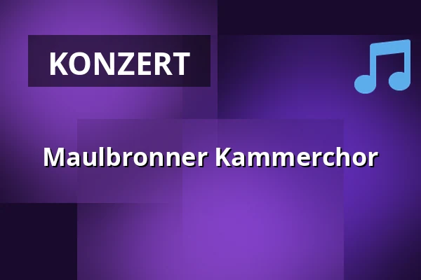 Maulbronner Kammerchor — Kloster Maulbronn, Maulbronn