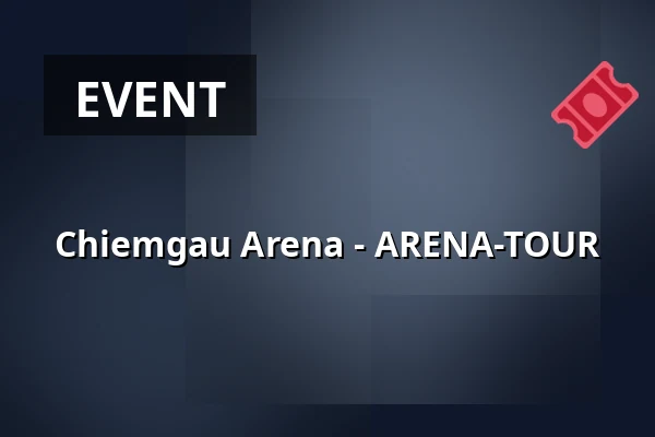 Chiemgau Arena - ARENA-TOUR — Chiemgau Arena, Ruhpolding