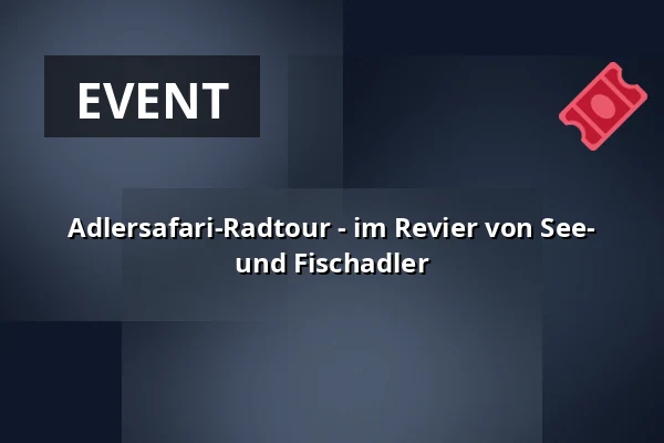Adlersafari-Radtour - im Revier von See- und Fischadler — Haus des Gastes Waren (Müritz), Waren