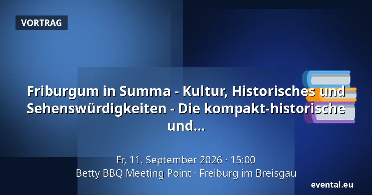 Friburgum in Summa - Kultur, Historisches und Sehenswürdigkeiten - Die kompakt-historische Freiburg - Tour für Besucher, Touristen, Neulinge und Interessierte! — Betty BBQ Meeting Point, Freiburg im Breisgau