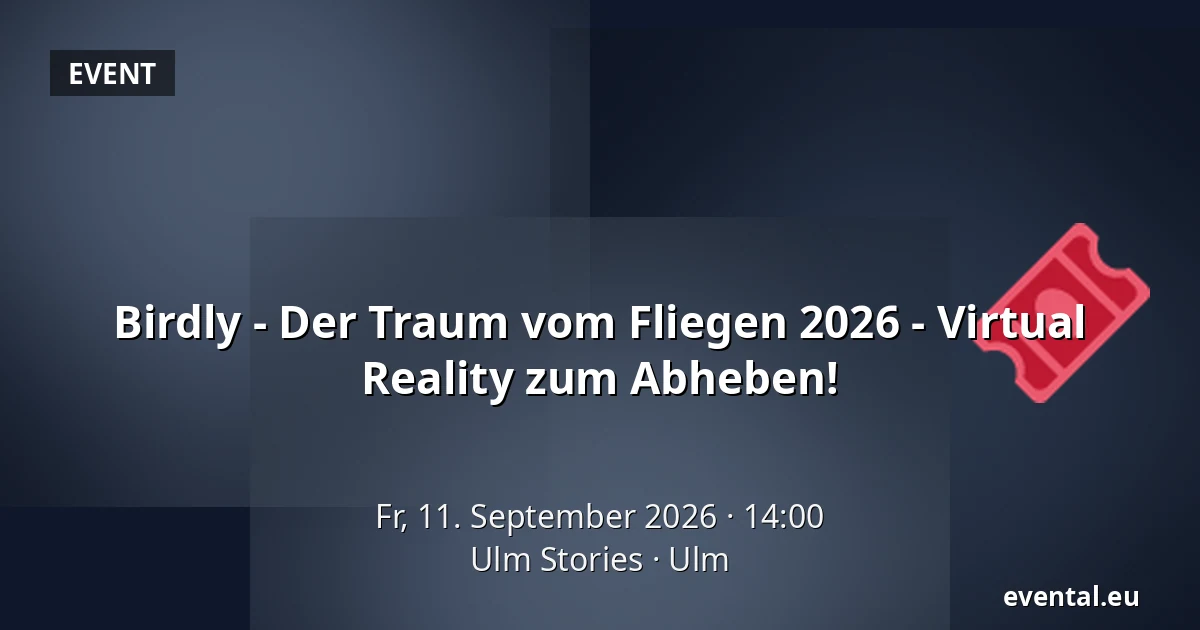 Birdly - Der Traum vom Fliegen 2026 - Virtual Reality zum Abheben! — Ulm Stories, Ulm