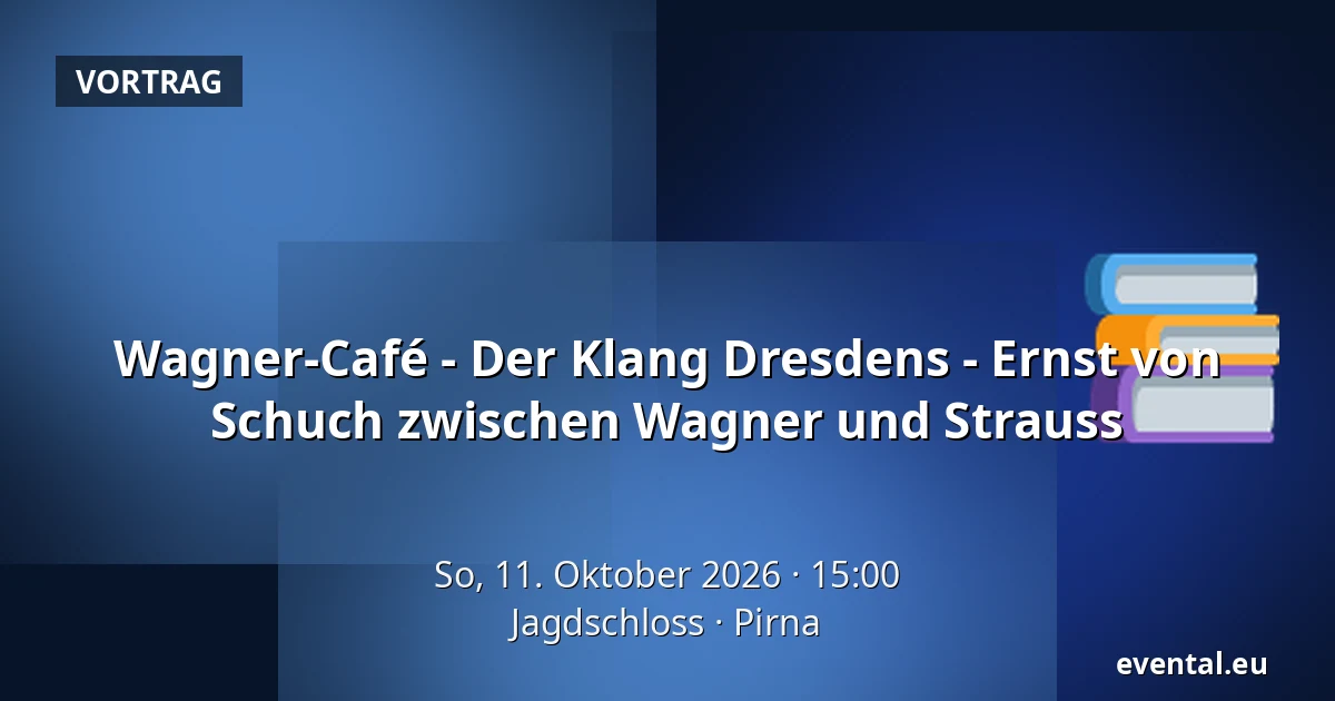 Wagner-Café - Der Klang Dresdens - Ernst von Schuch zwischen Wagner und Strauss — Jagdschloss, Pirna