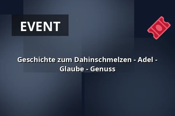 Geschichte zum Dahinschmelzen - Adel - Glaube - Genuss — Wasserschloß Bad Rappenau, Bad Rappenau