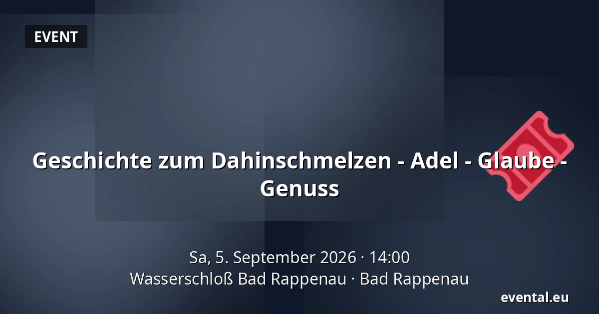 Geschichte zum Dahinschmelzen - Adel - Glaube - Genuss — Wasserschloß Bad Rappenau, Bad Rappenau