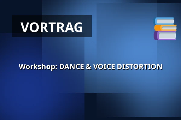Workshop: DANCE & VOICE DISTORTION — WUK, Wien