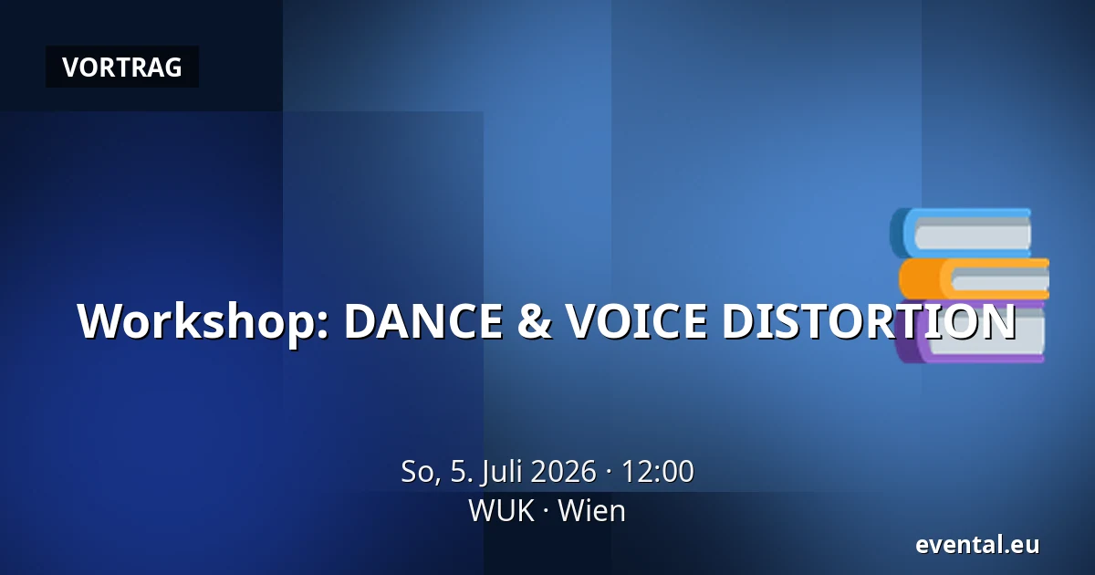 Workshop: DANCE & VOICE DISTORTION — WUK, Wien