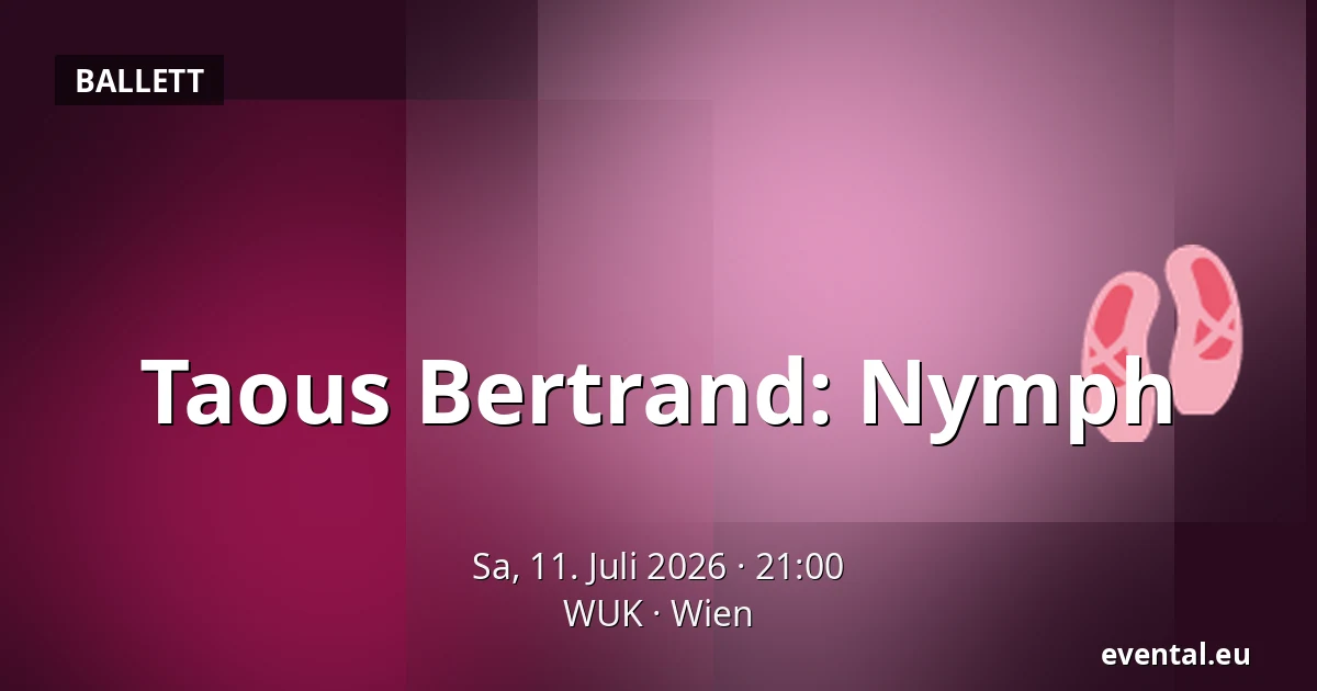 Taous Bertrand: Nymph — WUK, Wien